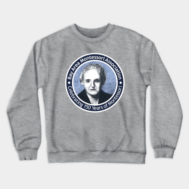 Celebrating 150 Years of Montessori Crewneck Sweatshirt by BayAreaMontessoriAssociation(BAMA)